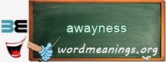 WordMeaning blackboard for awayness